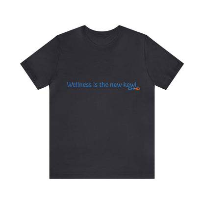 Wellness is the new kewl T-Shirt